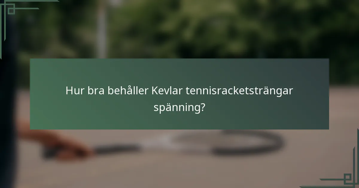 Hur bra behåller Kevlar tennisracketsträngar spänning?