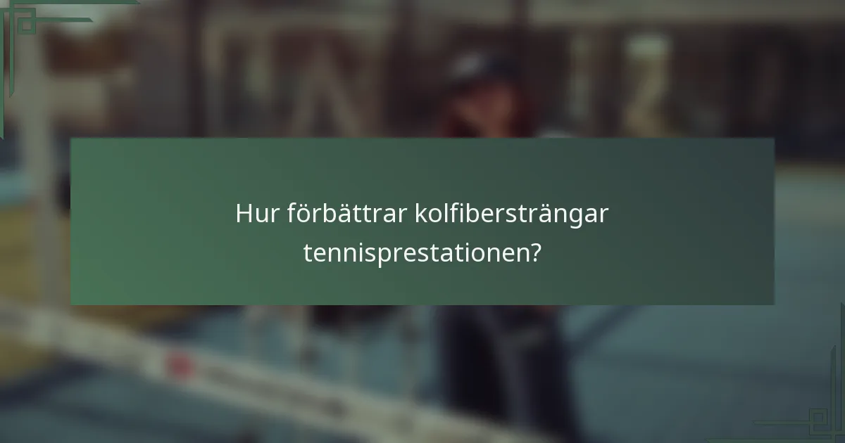 Hur förbättrar kolfibersträngar tennisprestationen?