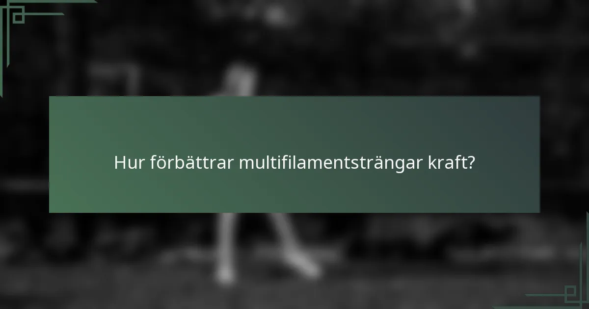 Hur förbättrar multifilamentsträngar kraft?