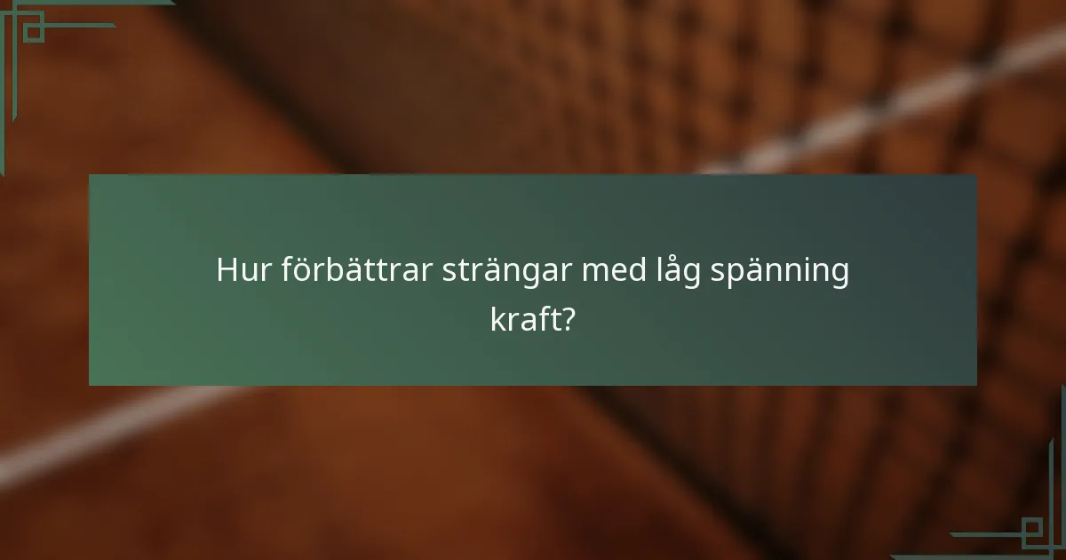 Hur förbättrar strängar med låg spänning kraft?
