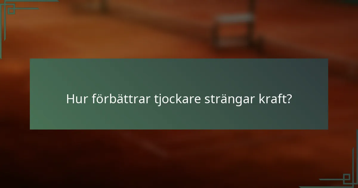 Hur förbättrar tjockare strängar kraft?