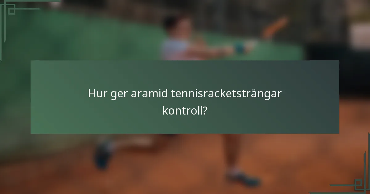 Hur ger aramid tennisracketsträngar kontroll?