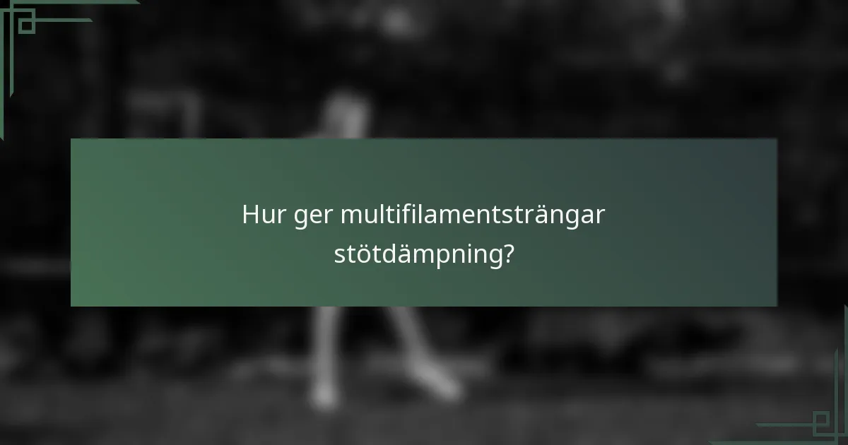 Hur ger multifilamentsträngar stötdämpning?