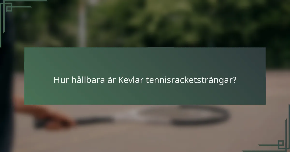 Hur hållbara är Kevlar tennisracketsträngar?