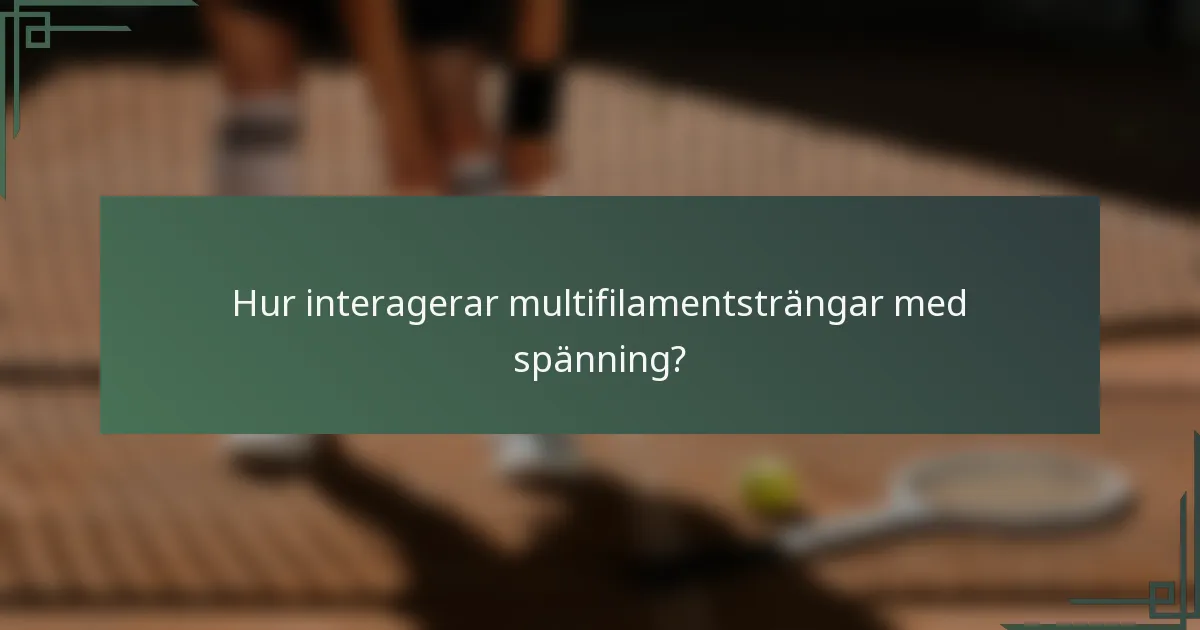 Hur interagerar multifilamentsträngar med spänning?