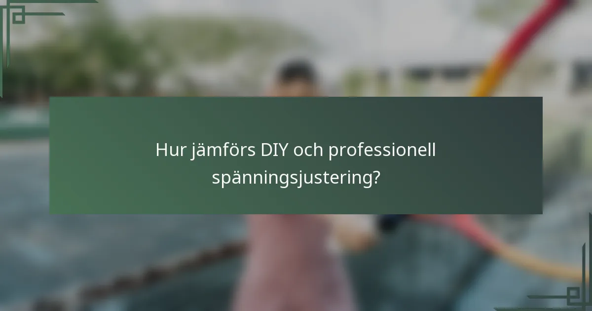 Hur jämförs DIY och professionell spänningsjustering?