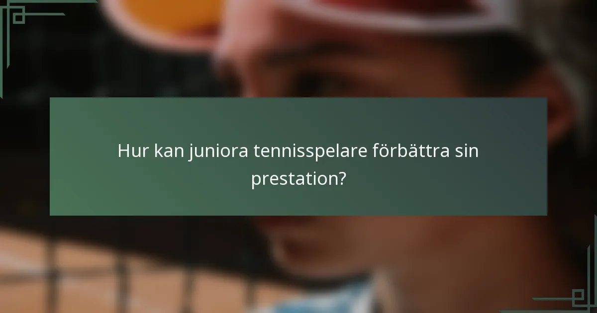 Hur kan juniora tennisspelare förbättra sin prestation?