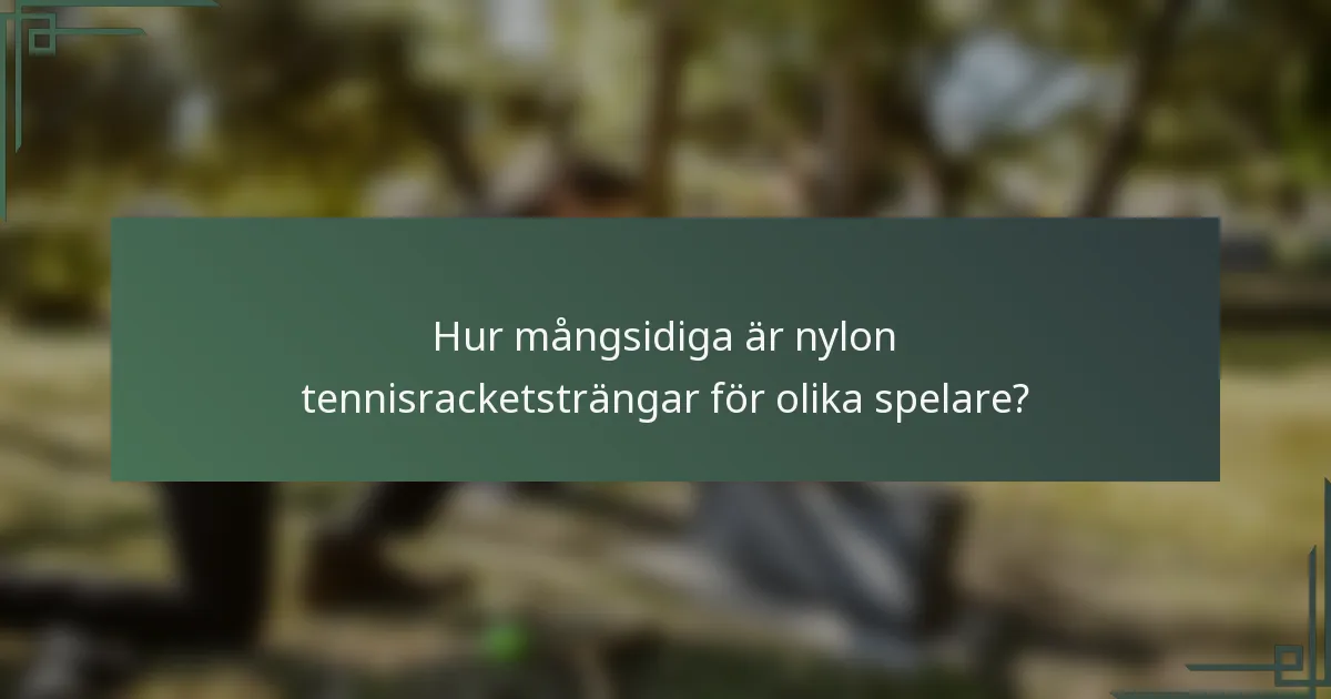 Hur mångsidiga är nylon tennisracketsträngar för olika spelare?