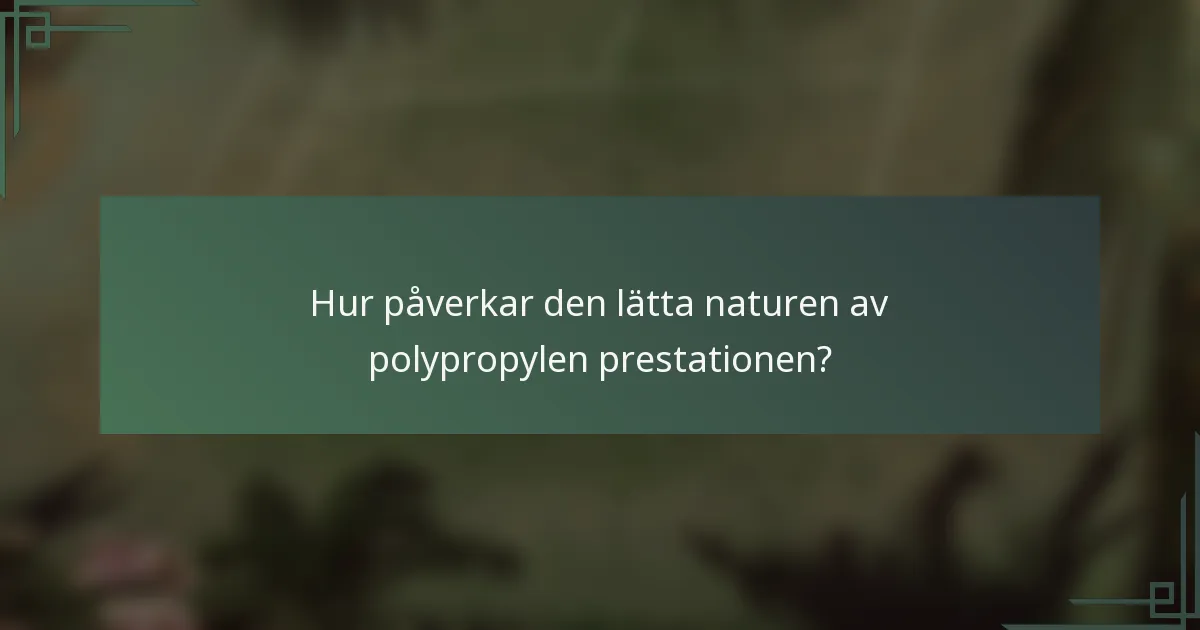 Hur påverkar den lätta naturen av polypropylen prestationen?