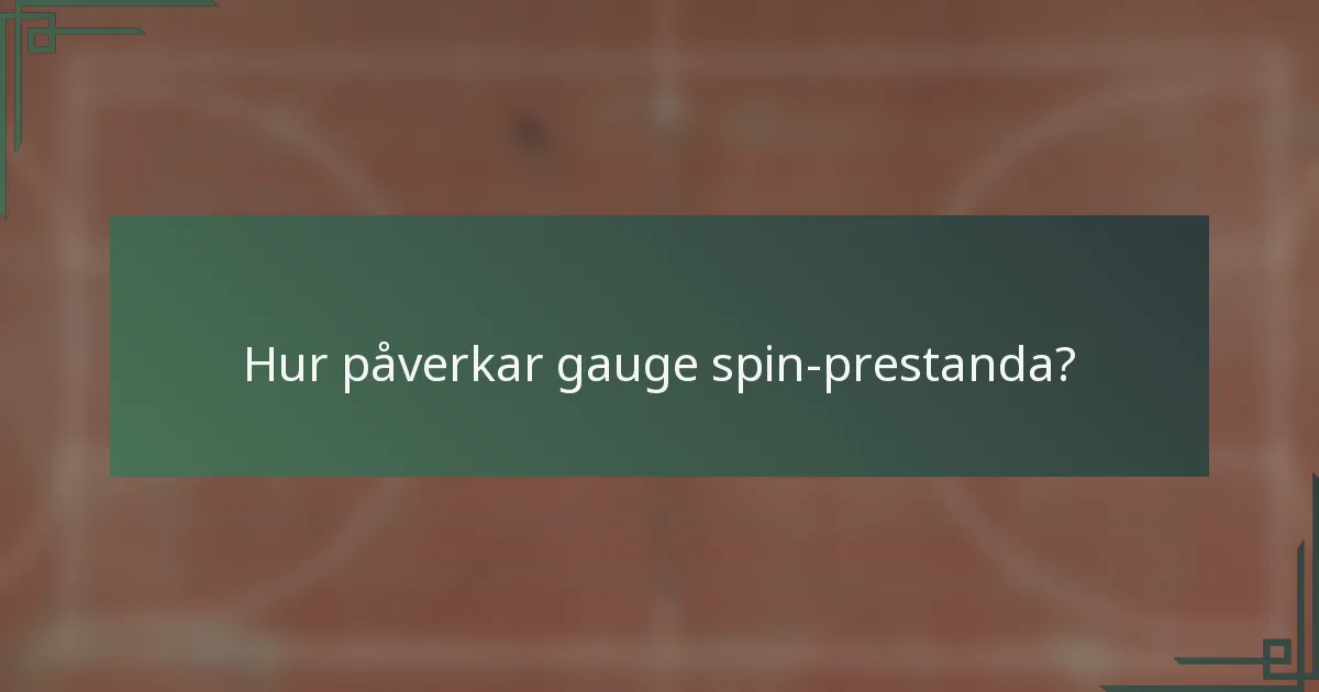 Hur påverkar gauge spin-prestanda?