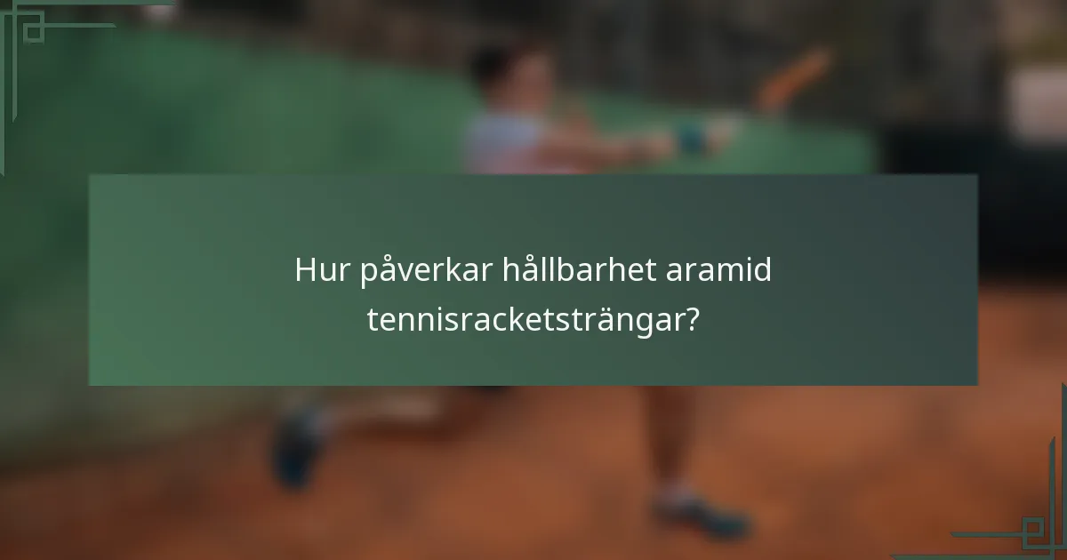 Hur påverkar hållbarhet aramid tennisracketsträngar?