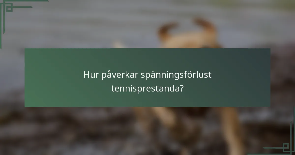 Hur påverkar spänningsförlust tennisprestanda?