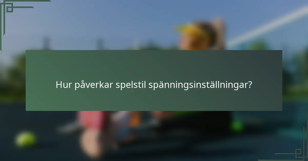 Hur påverkar spelstil spänningsinställningar?