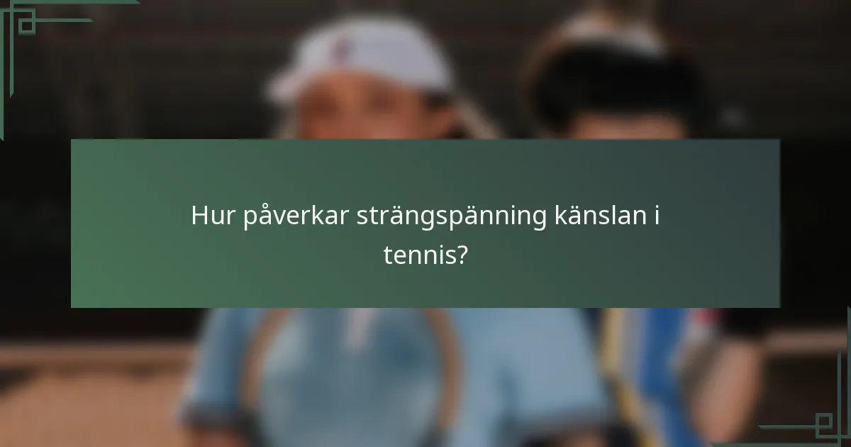 Hur påverkar strängspänning känslan i tennis?