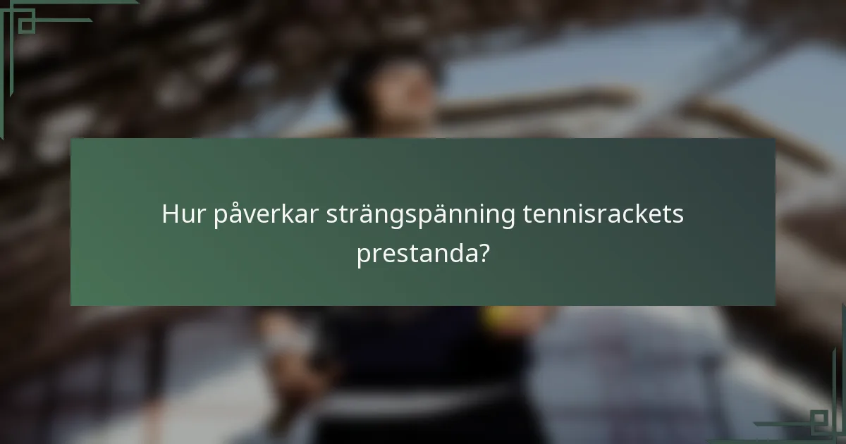 Hur påverkar strängspänning tennisrackets prestanda?