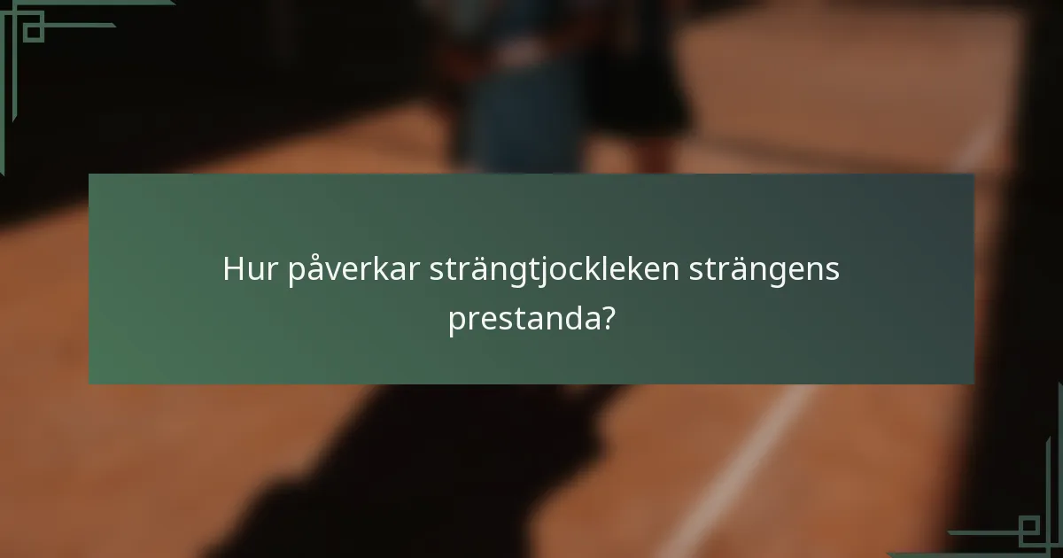 Hur påverkar strängtjockleken strängens prestanda?