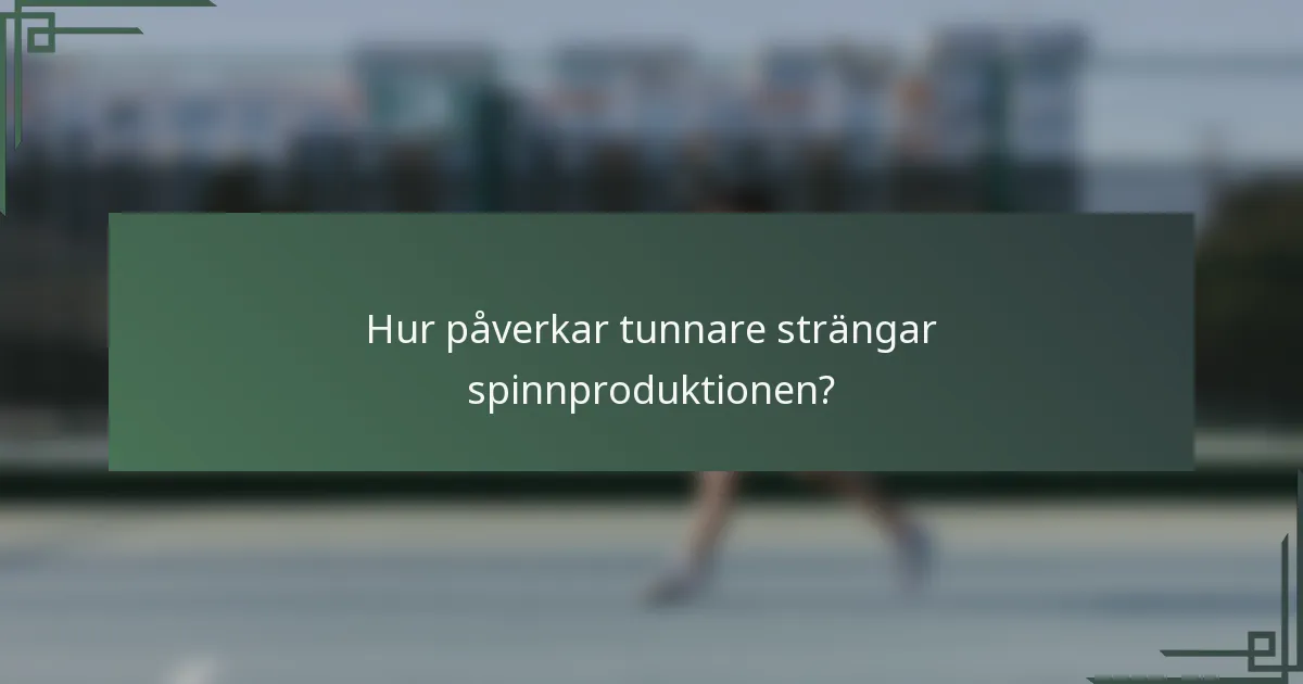 Hur påverkar tunnare strängar spinnproduktionen?