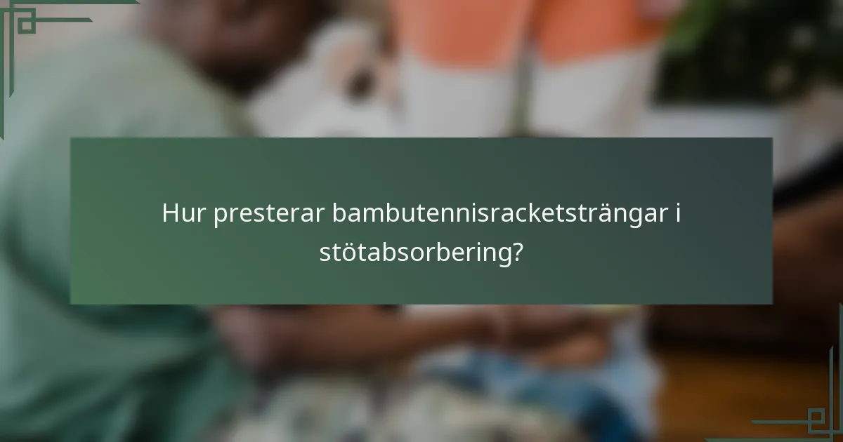 Hur presterar bambutennisracketsträngar i stötabsorbering?