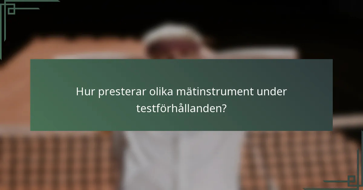 Hur presterar olika mätinstrument under testförhållanden?