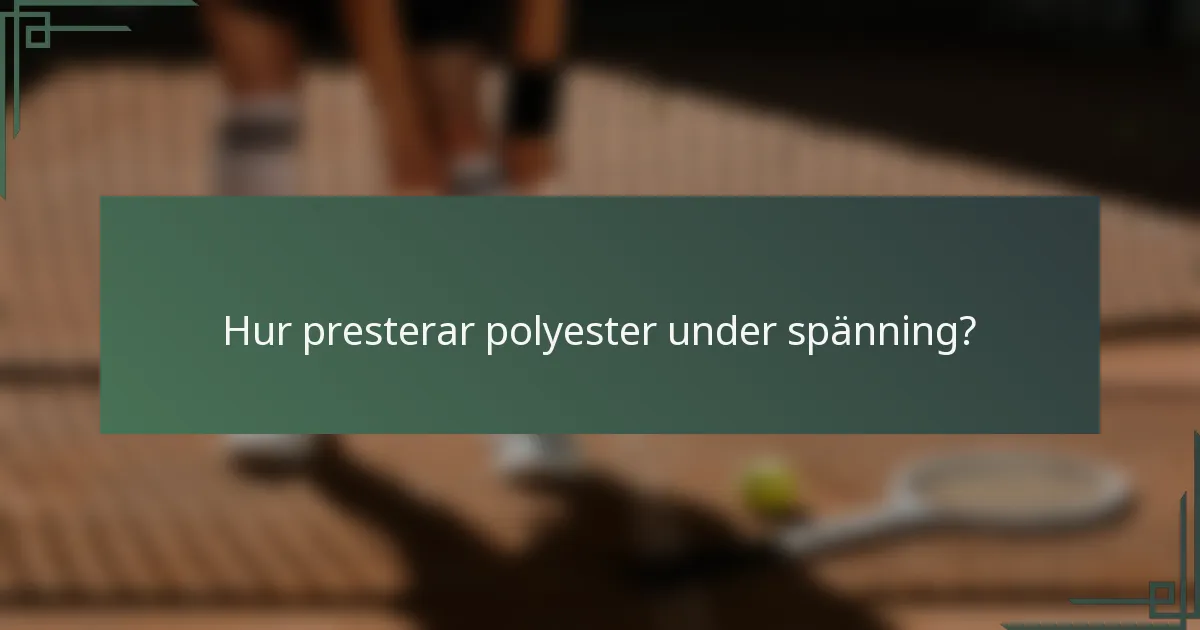 Hur presterar polyester under spänning?