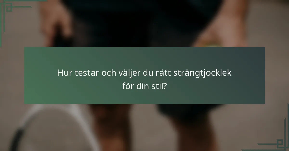 Hur testar och väljer du rätt strängtjocklek för din stil?