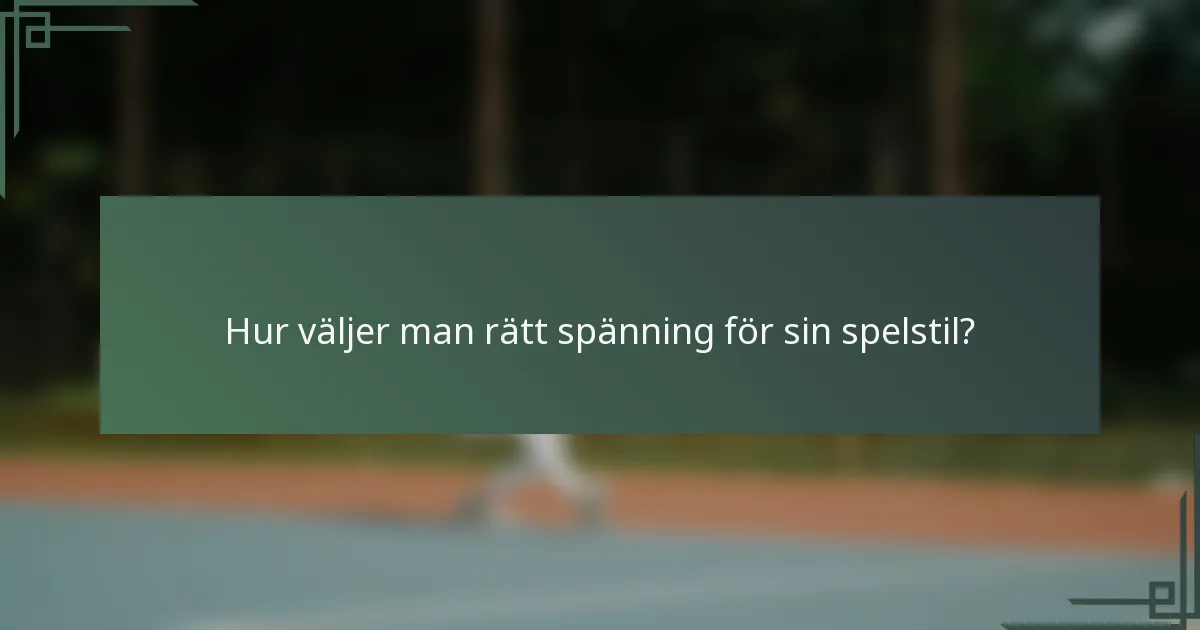 Hur väljer man rätt spänning för sin spelstil?