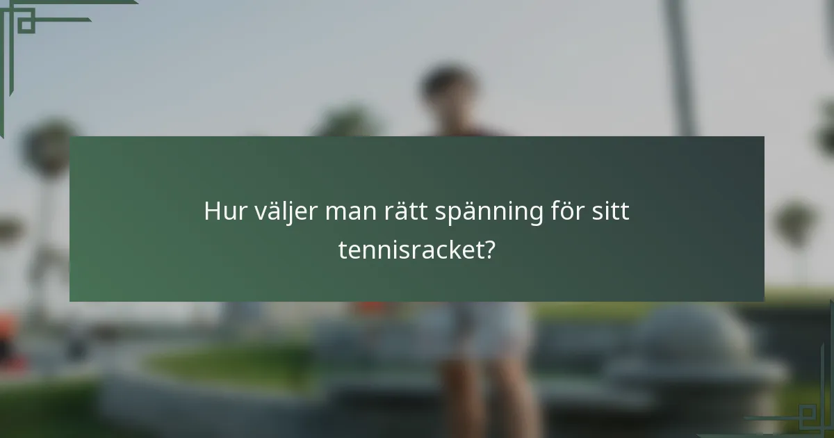 Hur väljer man rätt spänning för sitt tennisracket?