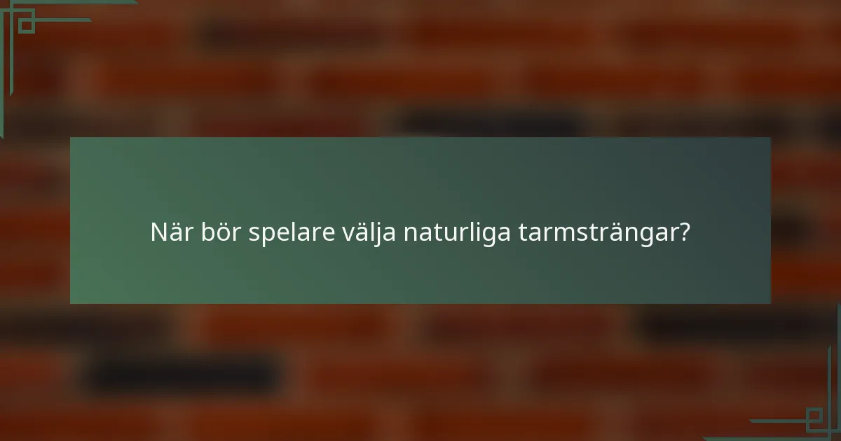 När bör spelare välja naturliga tarmsträngar?