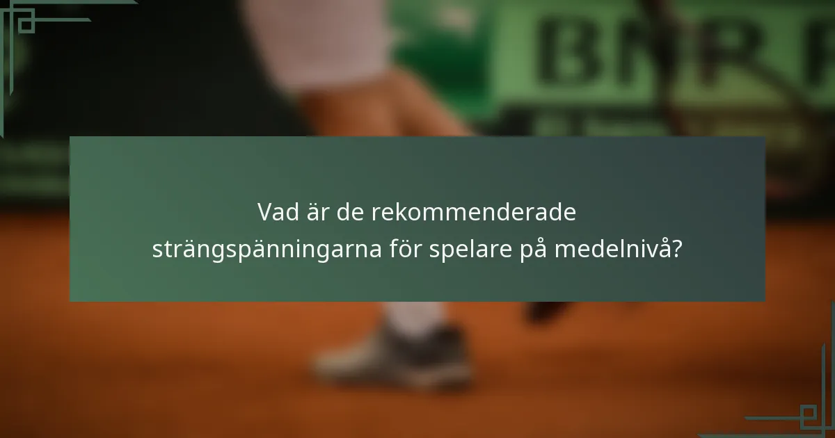 Vad är de rekommenderade strängspänningarna för spelare på medelnivå?