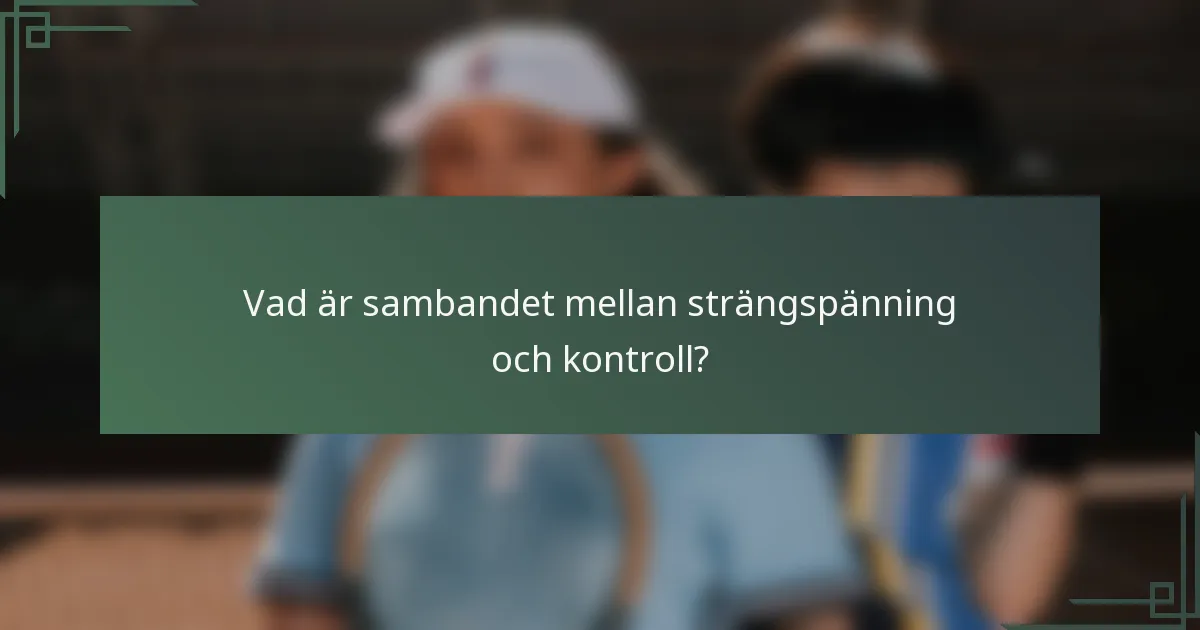 Vad är sambandet mellan strängspänning och kontroll?