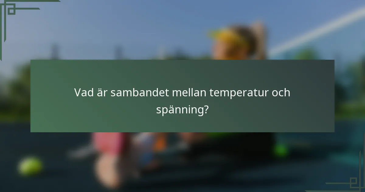 Vad är sambandet mellan temperatur och spänning?