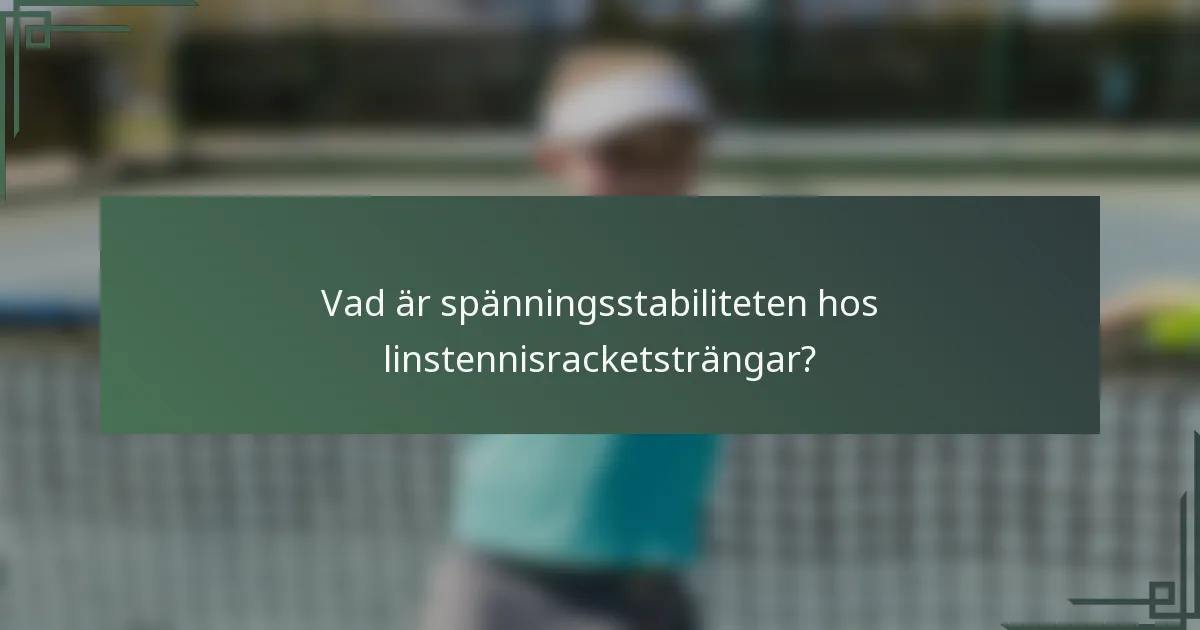 Vad är spänningsstabiliteten hos linstennisracketsträngar?