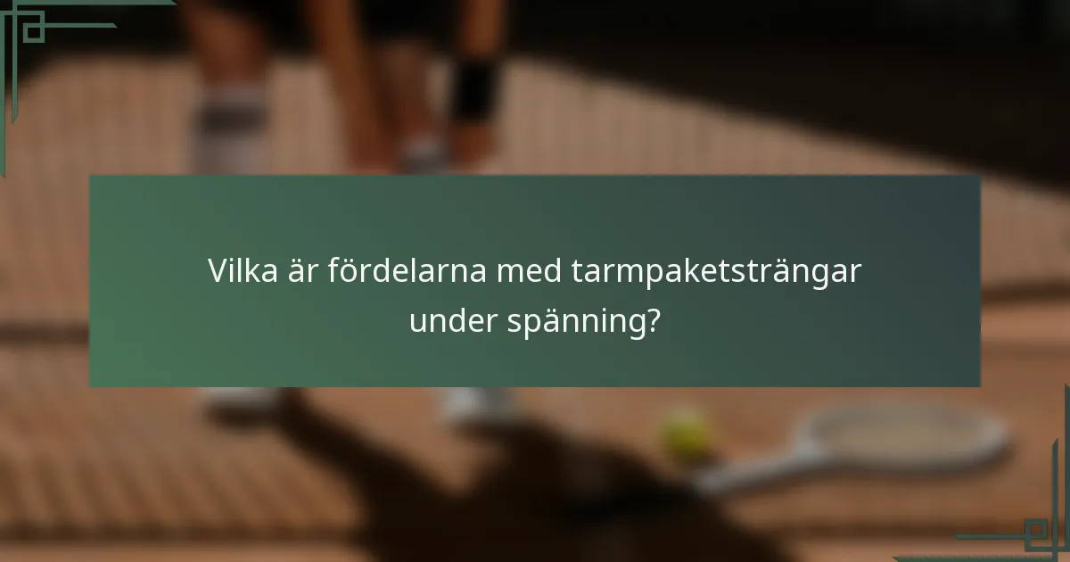 Vilka är fördelarna med tarmpaketsträngar under spänning?