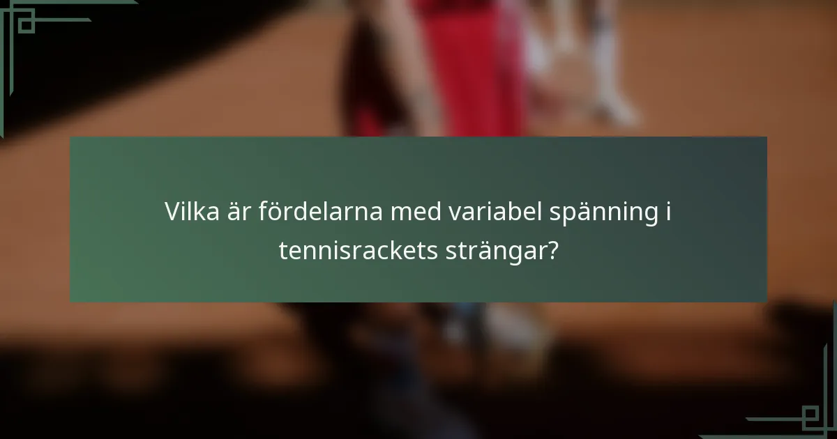 Vilka är fördelarna med variabel spänning i tennisrackets strängar?
