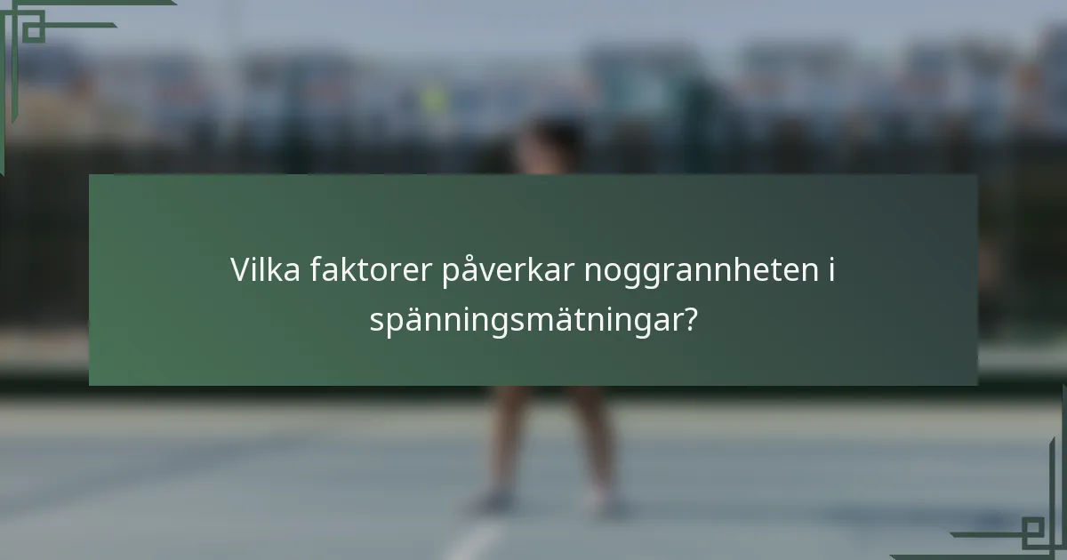 Vilka faktorer påverkar noggrannheten i spänningsmätningar?