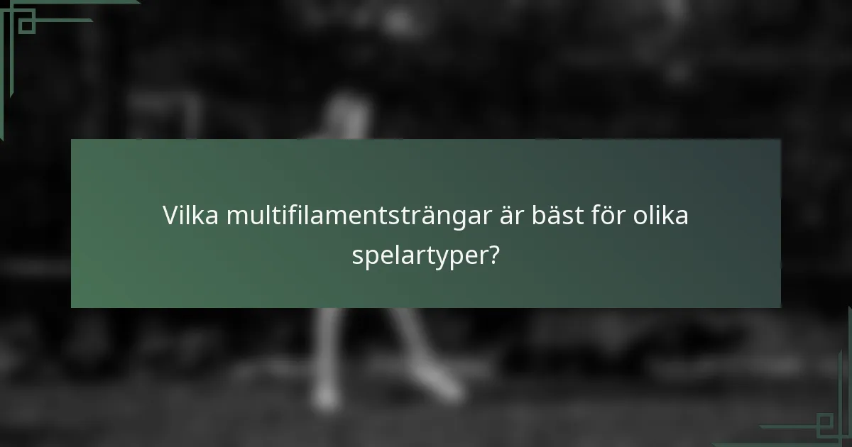 Vilka multifilamentsträngar är bäst för olika spelartyper?