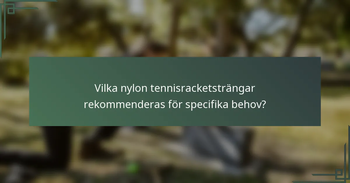Vilka nylon tennisracketsträngar rekommenderas för specifika behov?