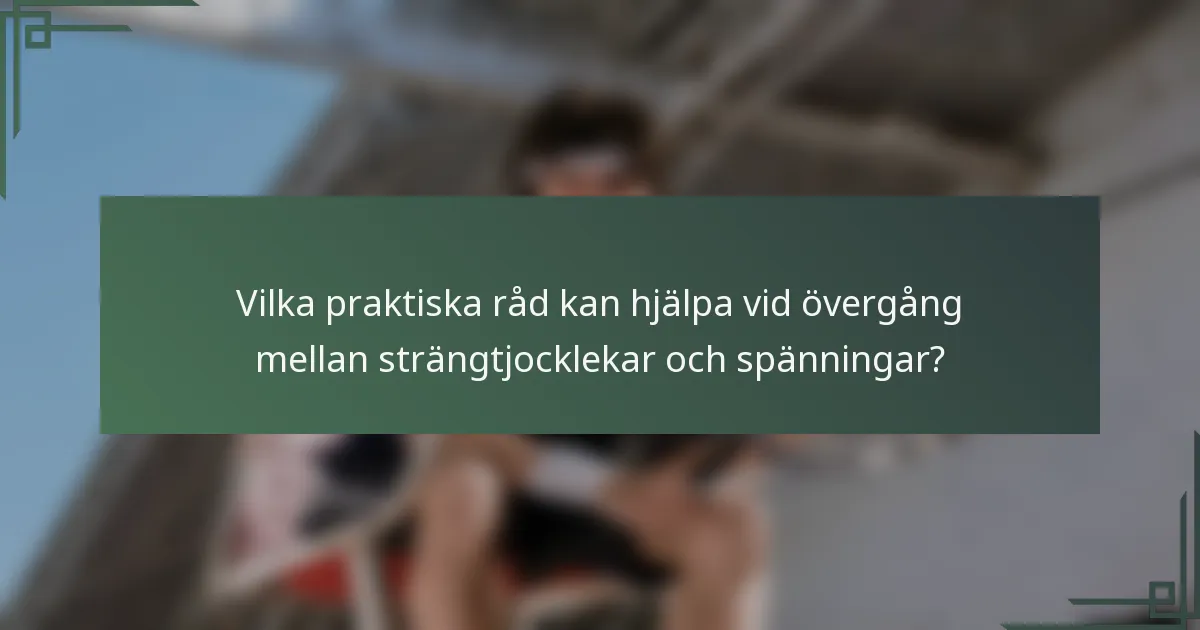 Vilka praktiska råd kan hjälpa vid övergång mellan strängtjocklekar och spänningar?