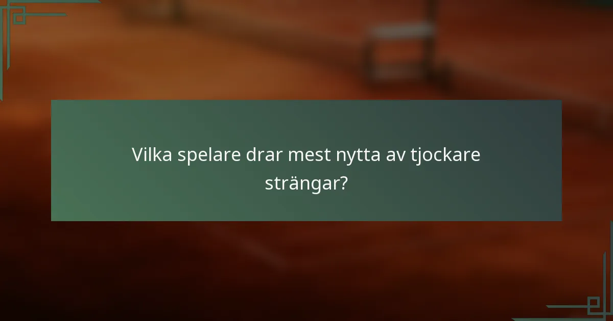 Vilka spelare drar mest nytta av tjockare strängar?