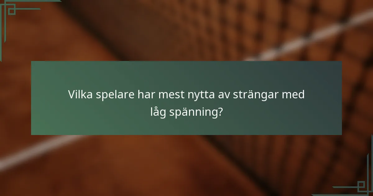 Vilka spelare har mest nytta av strängar med låg spänning?