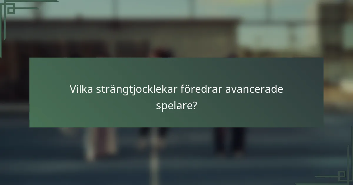 Vilka strängtjocklekar föredrar avancerade spelare?