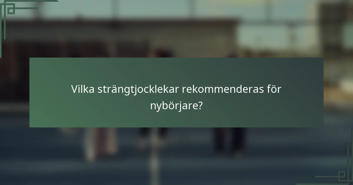 Vilka strängtjocklekar rekommenderas för nybörjare?