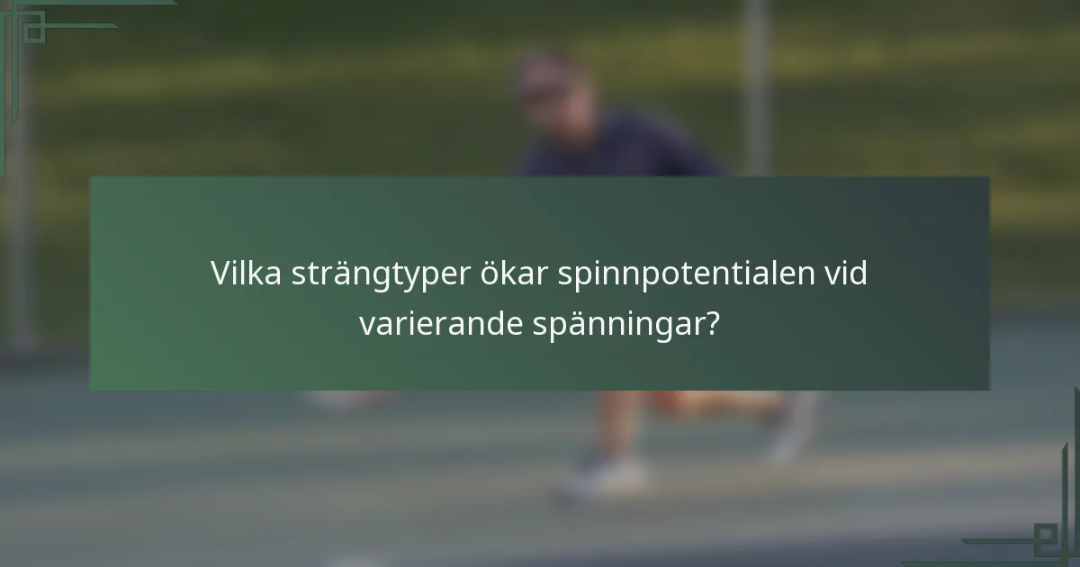 Vilka strängtyper ökar spinnpotentialen vid varierande spänningar?