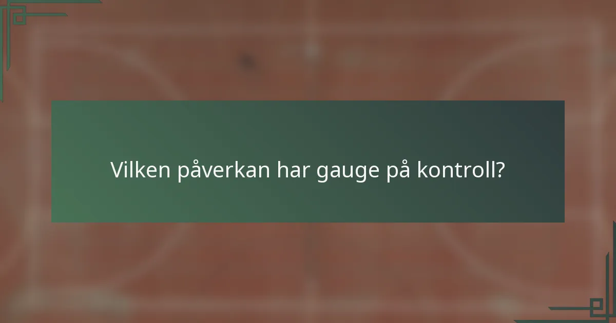 Vilken påverkan har gauge på kontroll?