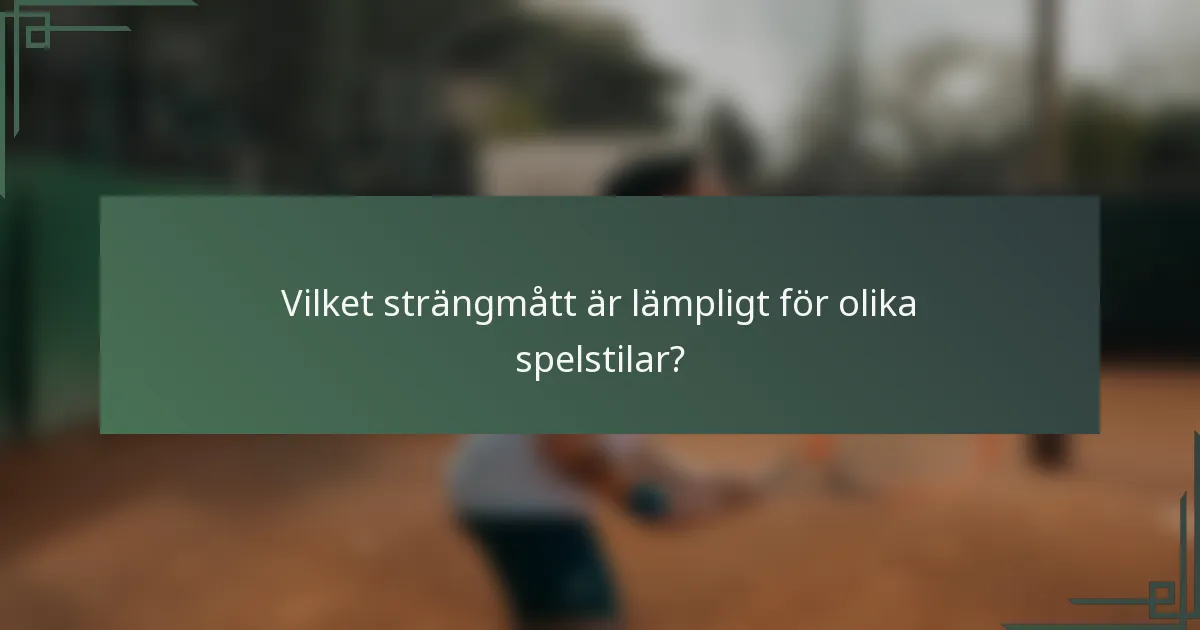 Vilket strängmått är lämpligt för olika spelstilar?